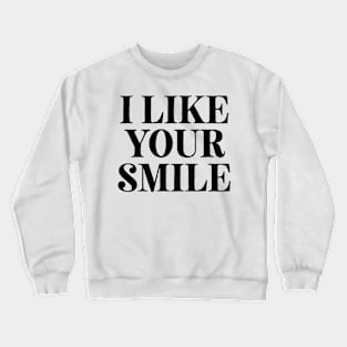 I Like Your Smile Crewneck Sweatshirt